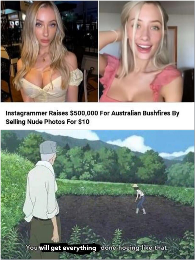 you won t get anything done hoeing like that - Instagrammer Raises $500,000 For Australian Bushfires By Selling Nude Photos For $10 You will get everything done hoeing that.