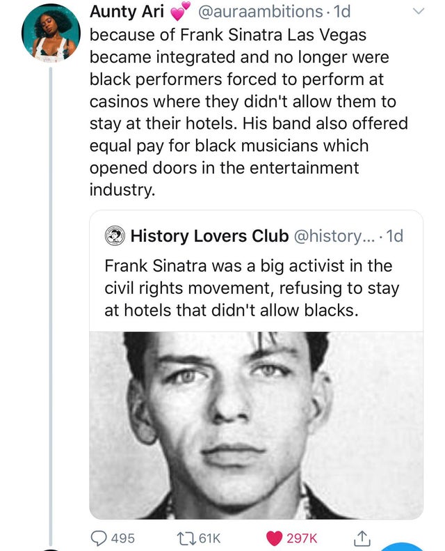 frank sinatra - Aunty Ari . 1d because of Frank Sinatra Las Vegas became integrated and no longer were black performers forced to perform at casinos where they didn't allow them to stay at their hotels. His band also offered equal pay for black musicians 