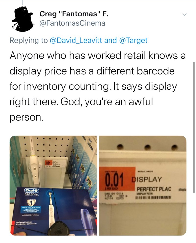material - Greg "Fantomas" F. and Anyone who has worked retail knows a display price has a different barcode for inventory counting. It says display right there. God, you're an awful person. Display Perfect Plac Oral B Pro Sooo Clinical Prover Delivery Co