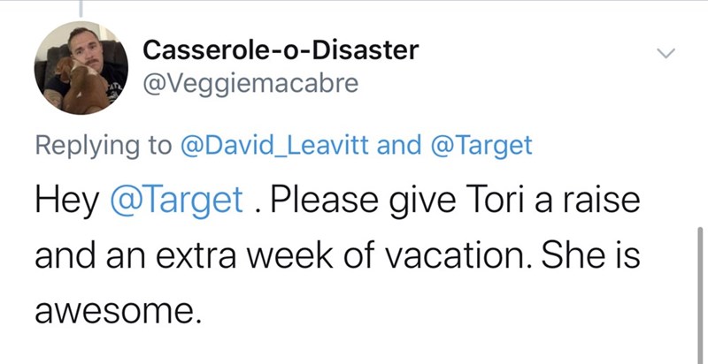 CasseroleoDisaster and Hey . Please give Tori a raise and an extra week of vacation. She is awesome.