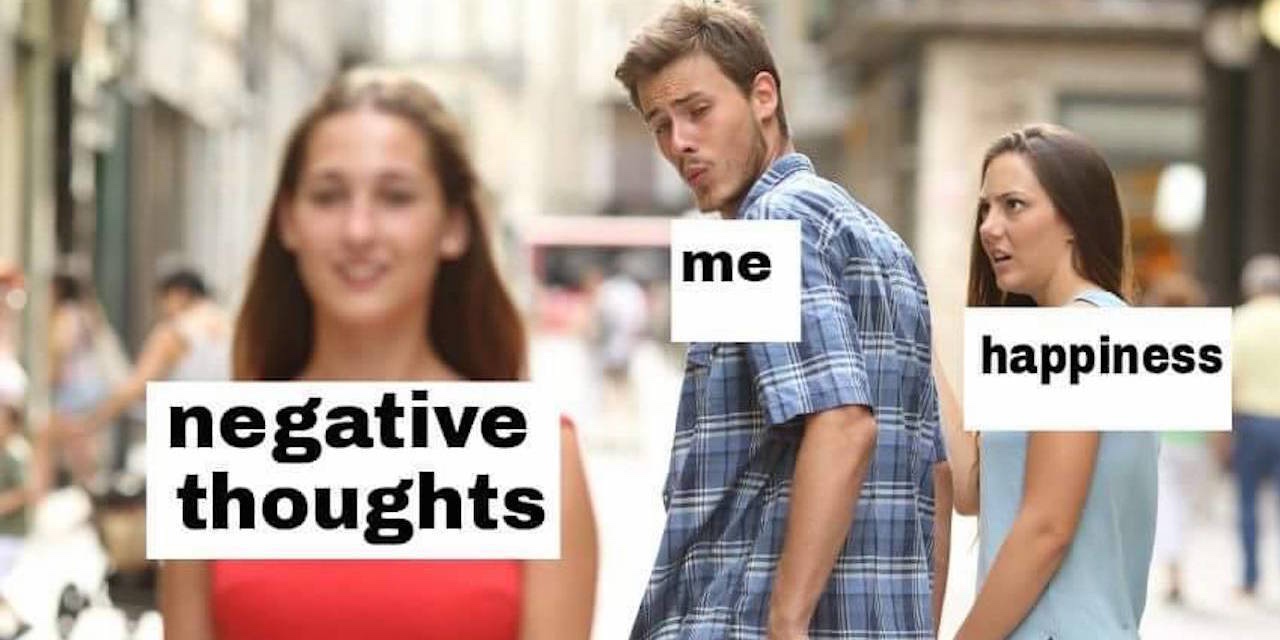 memes to make you happy - me happiness negative thoughts