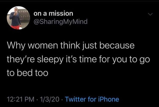 Blog - on a mission Mind Why women think just because they're sleepy it's time for you to go to bed too 1320 Twitter for iPhone
