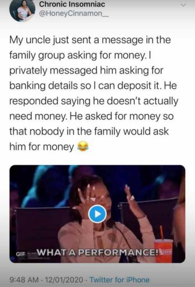 screenshot - Chronic Insomniac My uncle just sent a message in the family group asking for money. I privately messaged him asking for banking details sol can deposit it. He responded saying he doesn't actually need money. He asked for money so that nobody