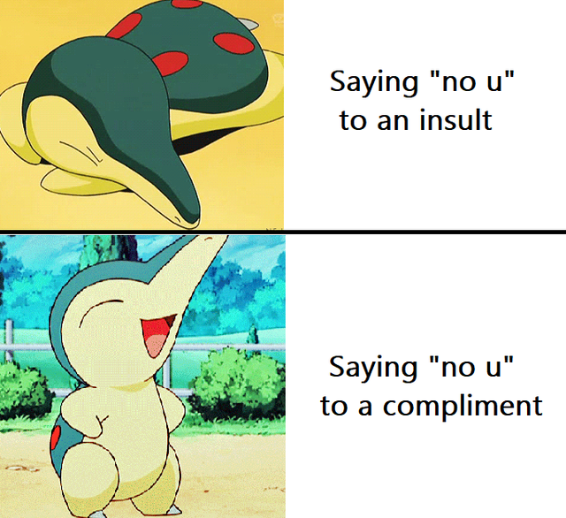 cyndaquil - Saying "no u" to an insult Saying "no u" to a compliment