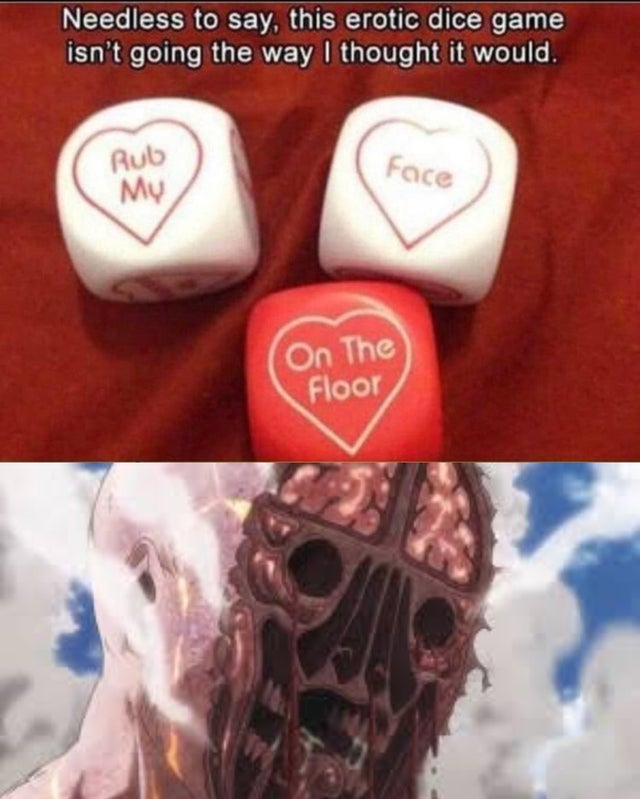 meme  - erotic dice game - Needless to say, this erotic dice game isn't going the way I thought it would. Rub My Face On The Floor