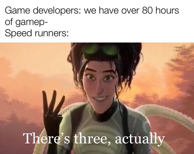meme  - Internet meme - Game developers we have over 80 hours of gamep Speed runners There's three, actually