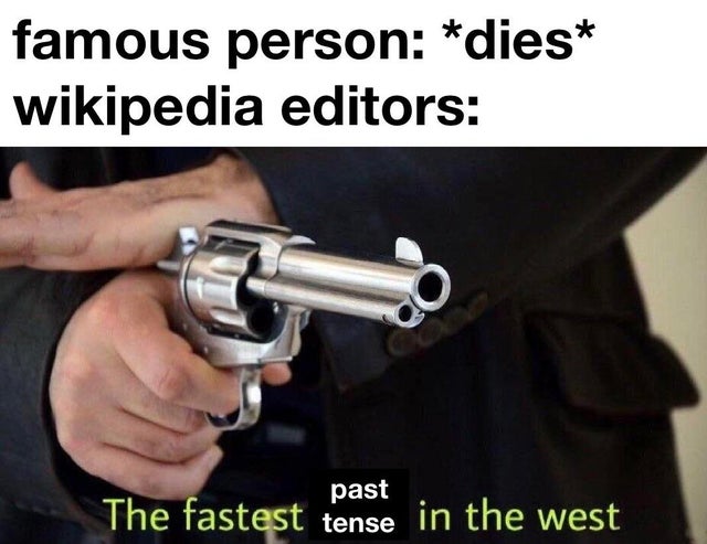 meme  - fastest hands in the west memes - famous person dies wikipedia editors past The fastest tense in the west