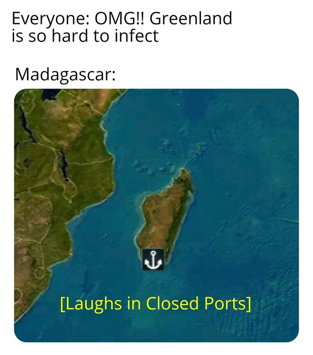 corona virus meme - Internet meme - Everyone Omg!! Greenland is so hard to infect Madagascar Laughs in Closed Ports