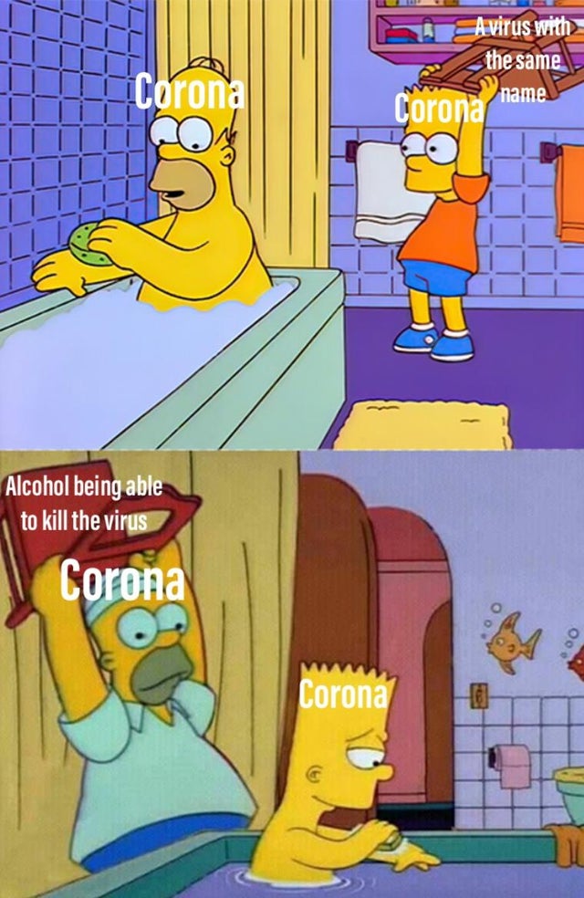 corona virus meme - funny memes simpsons - A virus with the same name Corona Corona Alcohol being able to kill the virus Corona Corona