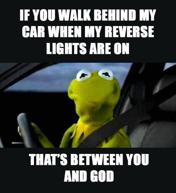Humour - If You Walk Behind My Car When My Reverse Lights Are On That'S Between You And God