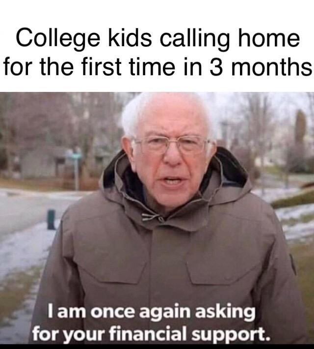 bernie sanders - booking - College kids calling home for the first time in 3 months Tam once again asking for your financial support.