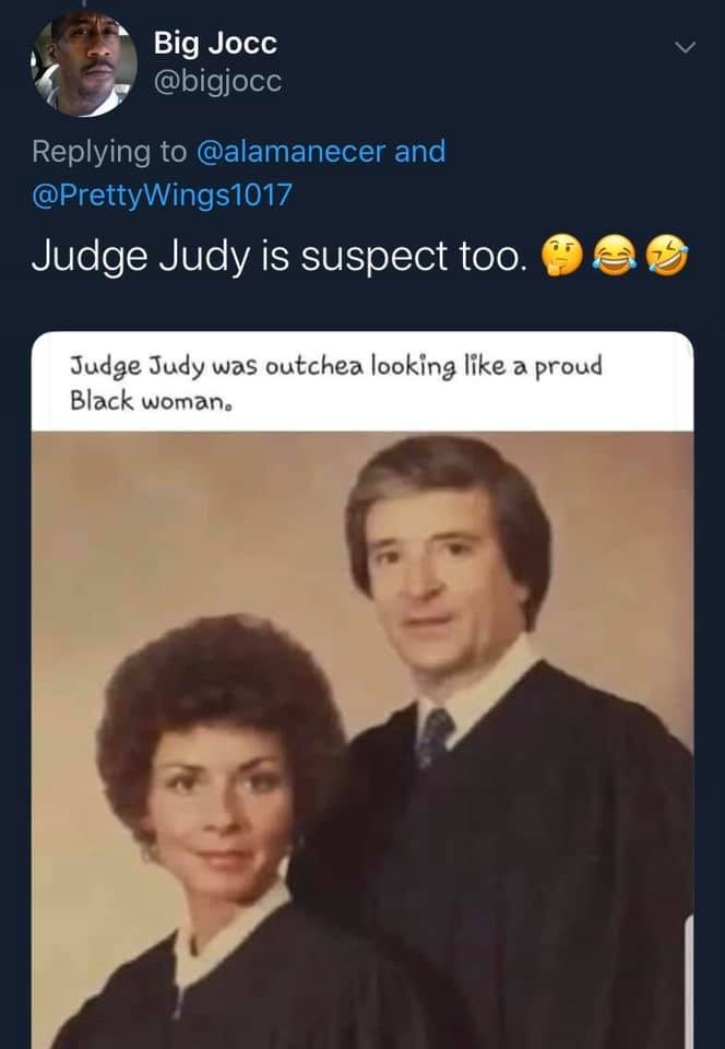 judge judy husband - Big Jocc and, Judge Judy is suspect too. eg Judge Judy was outchea looking a proud Black woman.