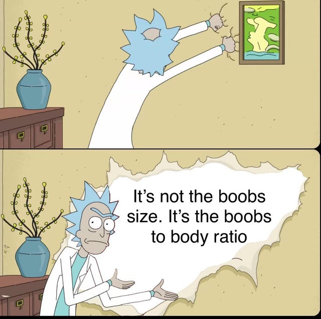 rick ripping wall meme -  It's not the boobs size. It's the boobs to body ratio
