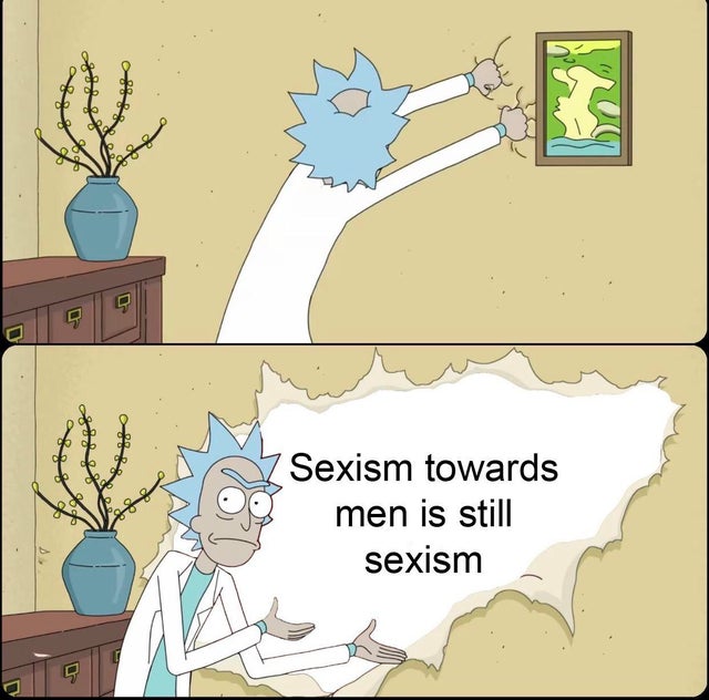 rick ripping wall meme -  Sexism towards men is still sexism