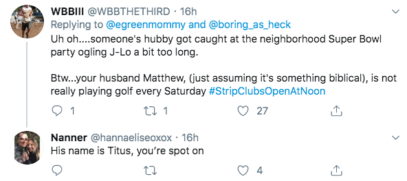super bowl - angle - Wbbiii . 16h and Uh oh....someone's hubby got caught at the neighborhood Super Bowl party ogling JLo a bit too long. Btw...your husband Matthew, just assuming it's something biblical, is not really playing golf every Saturday Noon Q1 