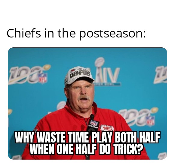 super bowl meme - cap - Chiefs in the postseason 208 Champion Iv Why Waste Time Play Both Half When One Half Do Trick?