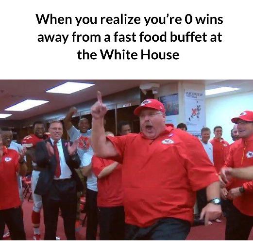 super bowl meme - you realize you re just two wins away from a fast food buffet - When you realize you're O wins away from a fast food buffet at the White House