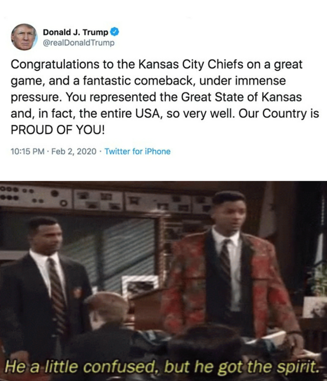 super bowl meme - you a little confused - Donald J. Trump Trump Congratulations to the Kansas City Chiefs on a great game, and a fantastic comeback, under immense pressure. You represented the Great State of Kansas and, in fact, the entire Usa, so very we