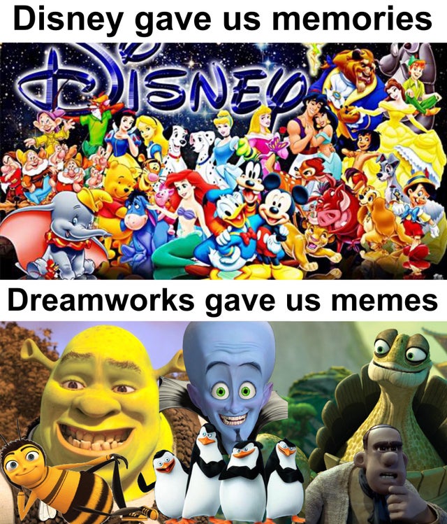 dank meme - character name disney - Disney gave us memories Dreamworks gave us memes