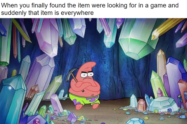 dank meme - minecraft memes - When you finally found the item were looking for in a game and suddenly that item is everywhere