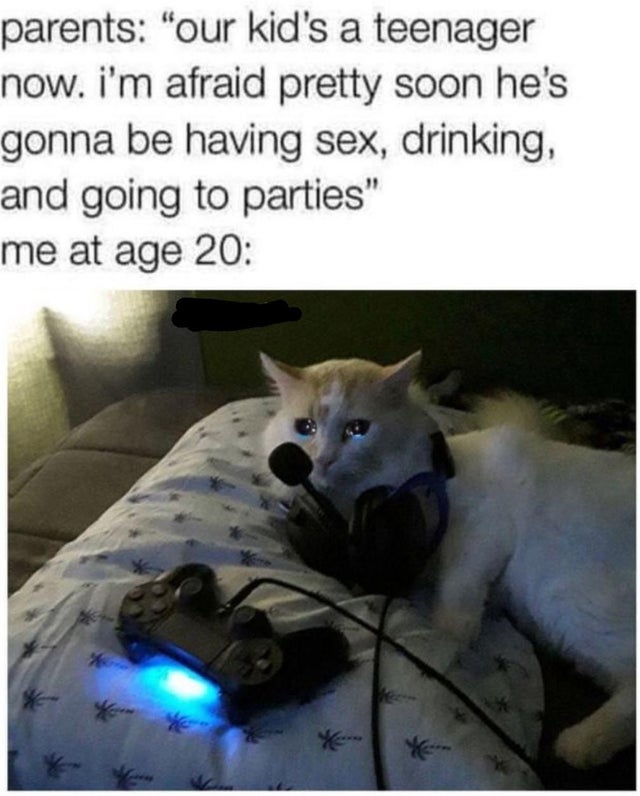 dank meme - 1 peter 3 3 4 - parents "our kid's a teenager now. i'm afraid pretty soon he's gonna be having sex, drinking, and going to parties" me at age 20