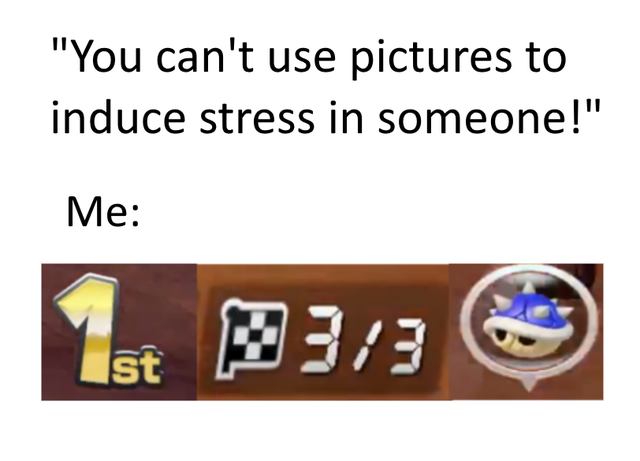 dank meme - number - "You can't use pictures to induce stress in someone!" Me