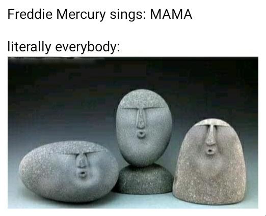 dank meme - Internet meme - Freddie Mercury sings Mama literally everybody Ge