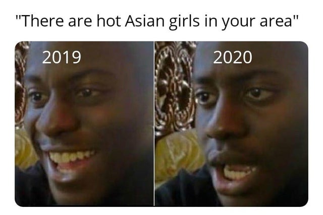 dank meme - black guy smiling then frowning - "There are hot Asian girls in your area" 2019 2020