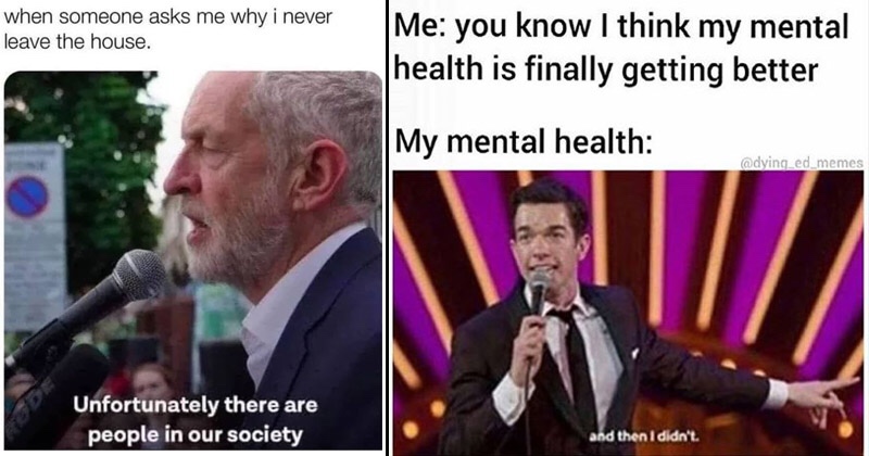 dark meme - then i didn t meme - when someone asks me why i never leave the house. Me you know I think my mental health is finally getting better My mental health Unfortunately there are people in our society and then I didn't.