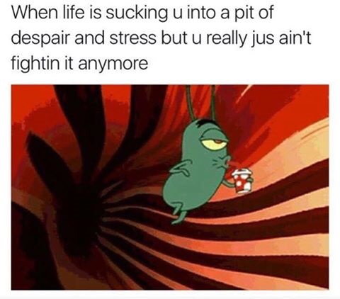 dark meme - life is sucking you into a pit - When life is sucking u into a pit of despair and stress but u really jus ain't fightin it anymore