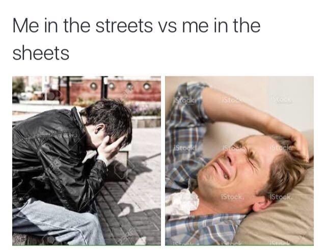 dark meme - streets in the sheets meme - Me in the streets vs me in the sheets iStock Stook.