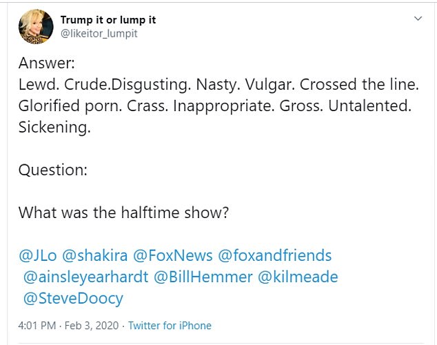 document - Trump it or lump it Answer Lewd. Crude.Disgusting. Nasty. Vulgar. Crossed the line. Glorified porn. Crass. Inappropriate. Gross. Untalented. Sickening. Question What was the halftime show? @ FoxNews Hemmer Doocy , Twitter for iPhone
