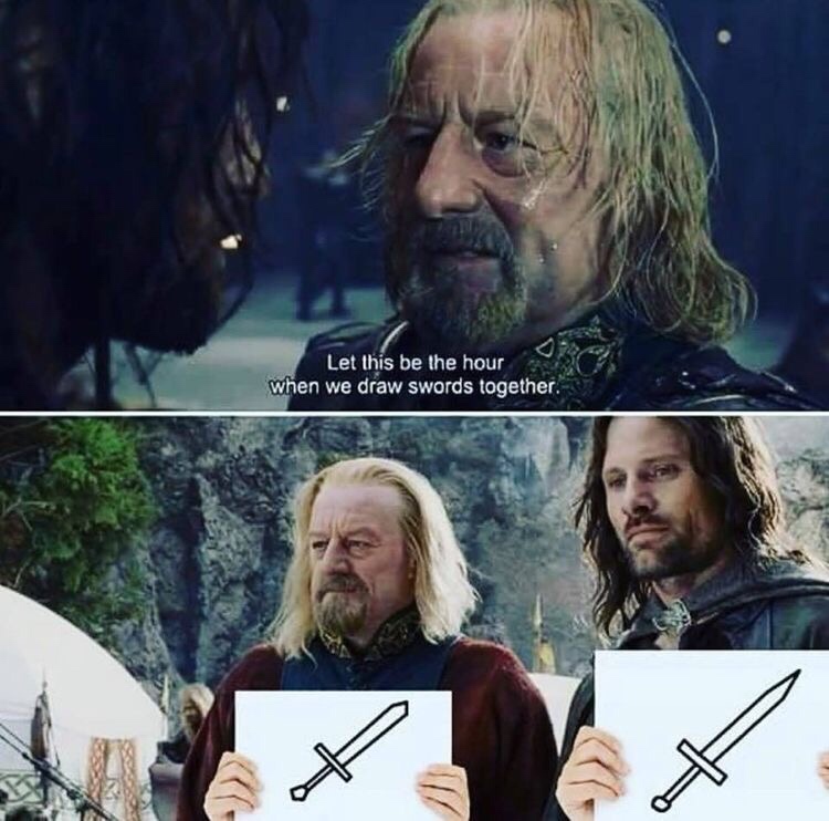 lotr meme - let this be the hour we draw swords together - Let this be the hour when we draw swords together.