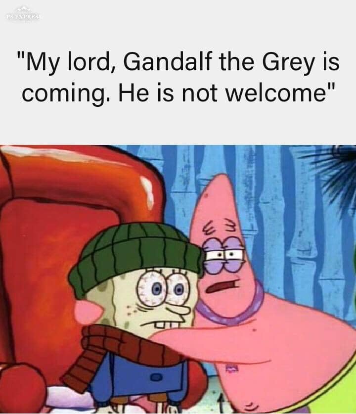 lotr meme - gandalf the grey is coming he is not welcome - Es Extres