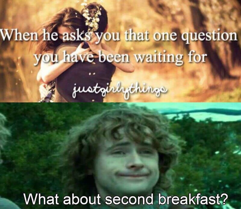 lotr meme - dank lord of the rings memes - When he asks you that one question you have been waiting for a justgirly things What about second breakfast?