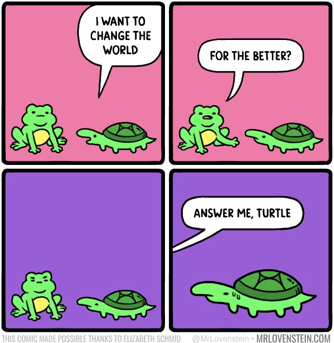 answer me turtle - I Want To Change The World For The Better? Answer Me, Turtle 00 This Comic Made Possible Thanks To Elizabeth Schmid Mrlovenstein.Com