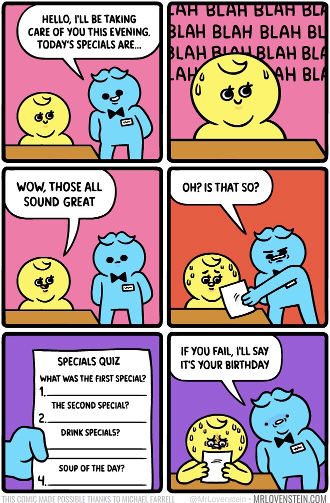 mr lovenstein birthday comic - Hello, I'Ll Be Taking Care Of You This Evening. Today'S Specials Are... Fah Blah Blah Bla Blah Blah Blah Bl Blah Blallblah Bla La V Jah Bla Cc Oh? Is That So? Wow, Those All Sound Great Specials Quiz What Was The First Speci