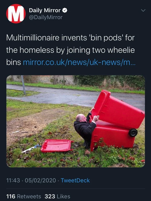grass - Daily Mirror Mirror Multimillionaire invents 'bin pods' for the homeless by joining two wheelie bins mirror.co.uknewsuknewsm... . 05022020. TweetDeck 116 323