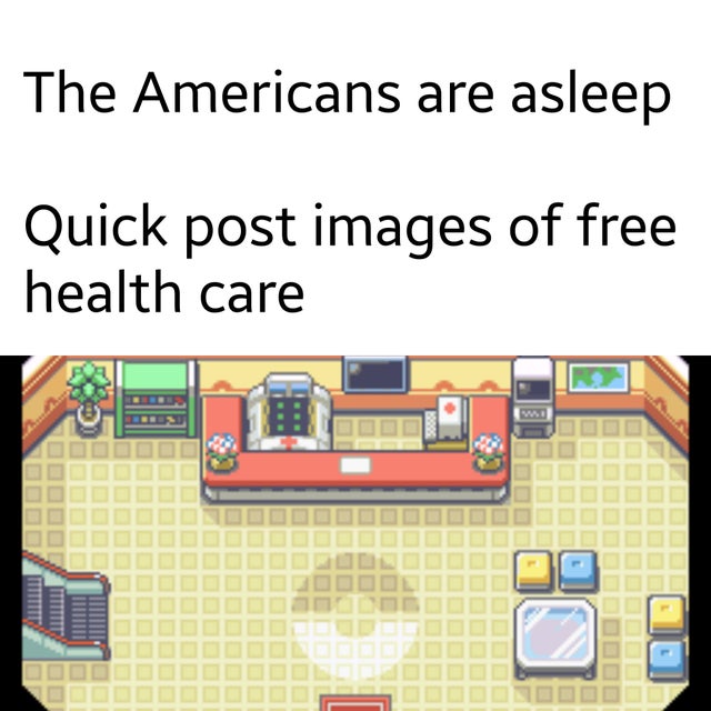 pokemon fire red pokemon center - The Americans are asleep Quick post images of free health care Rs O Eles Un