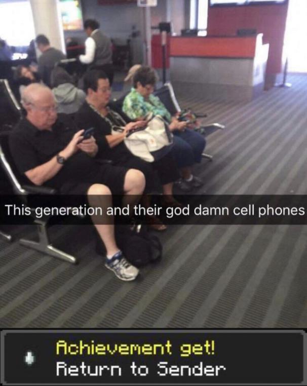 generation and their god damn cell phones - This generation and their god damn cell phones Achievement get! Return to Sender