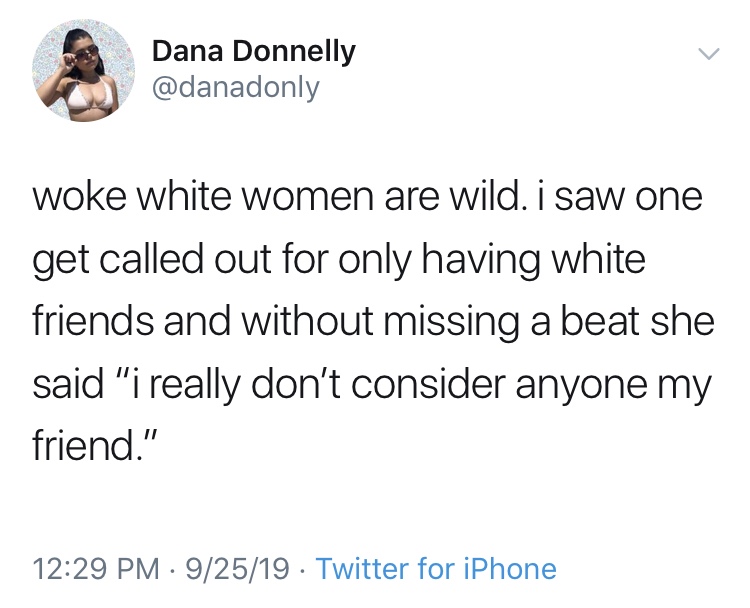 millennials don t answer the door - Dana Donnelly woke white women are wild. i saw one get called out for only having white friends and without missing a beat she said "i really don't consider anyone my friend." 92519 Twitter for iPhone
