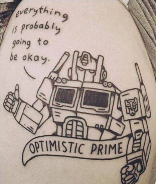 optimistic prime tattoo - So everything is probably going to be okay. Optimistic Prime