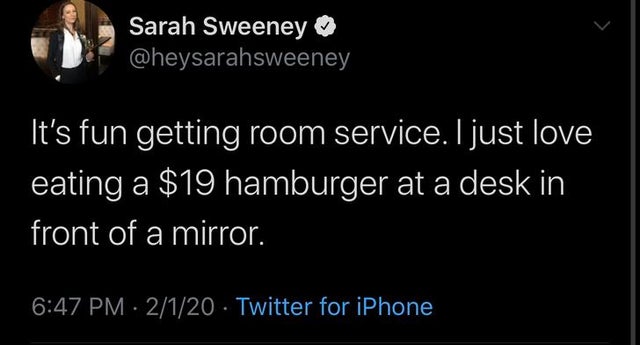 screenshot - Sarah Sweeney "It's fun getting room service. I just love eating a $19 hamburger at a desk in front of a mirror. 2120 Twitter for iPhone