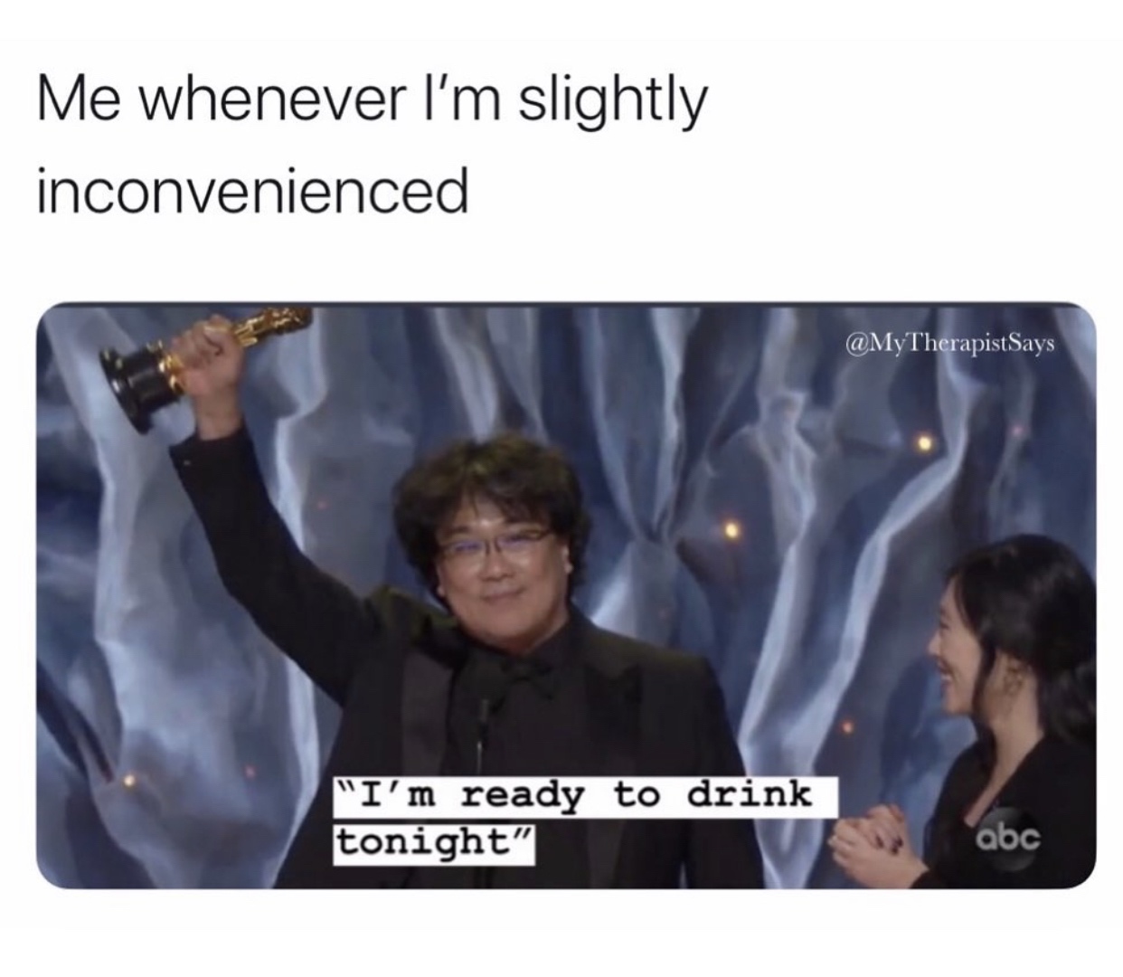 presentation - Me whenever I'm slightly inconvenienced Says "I'm ready to drink tonight" abc
