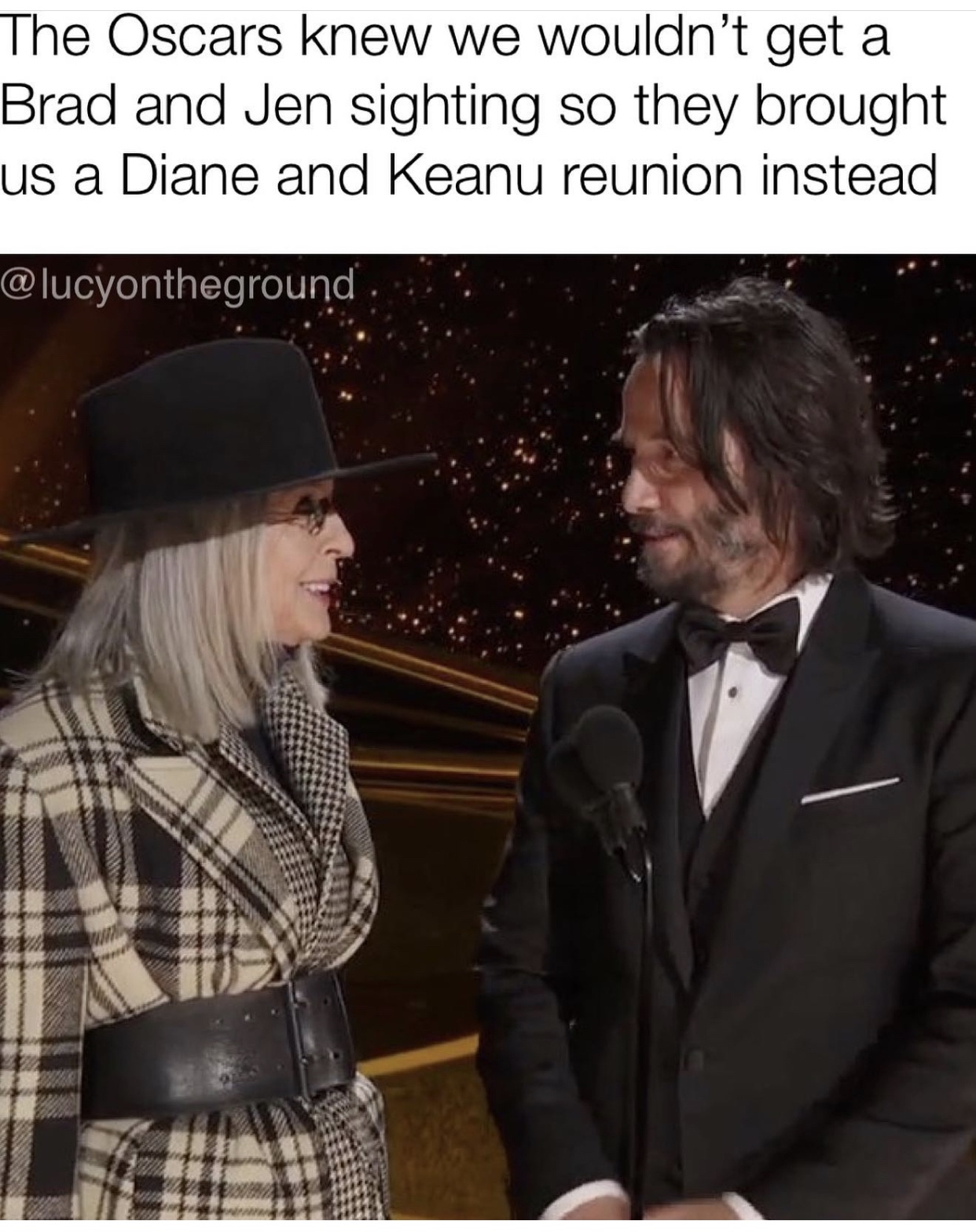 gentleman - The Oscars knew we wouldn't get a Brad and Jen sighting so they brought us a Diane and Keanu reunion instead