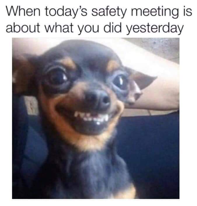 today's safety meeting meme - When today's safety meeting is about what you did yesterday