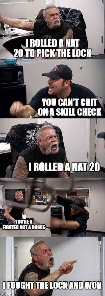 D&D meme - american chopper meme - J Rolled A Nat 20 To Pick The Lock You Cant Crit On A Skill Check abue. mund I Rolled A NAT20 You'Re A Fighter Not A Rogue I Fought The Lock And Won