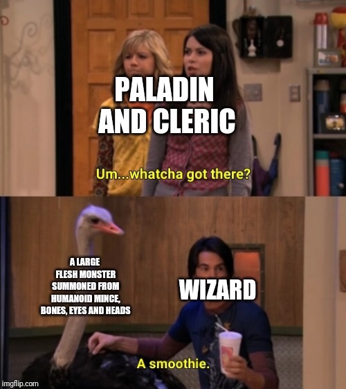 D&D meme - um whatcha got there meme - Paladin And Cleric Um...whatcha got there? A Large Flesh Monster Summoned From Humanoid Mince, Bones, Eyes And Heads Wizard A smoothie. imgflip.com