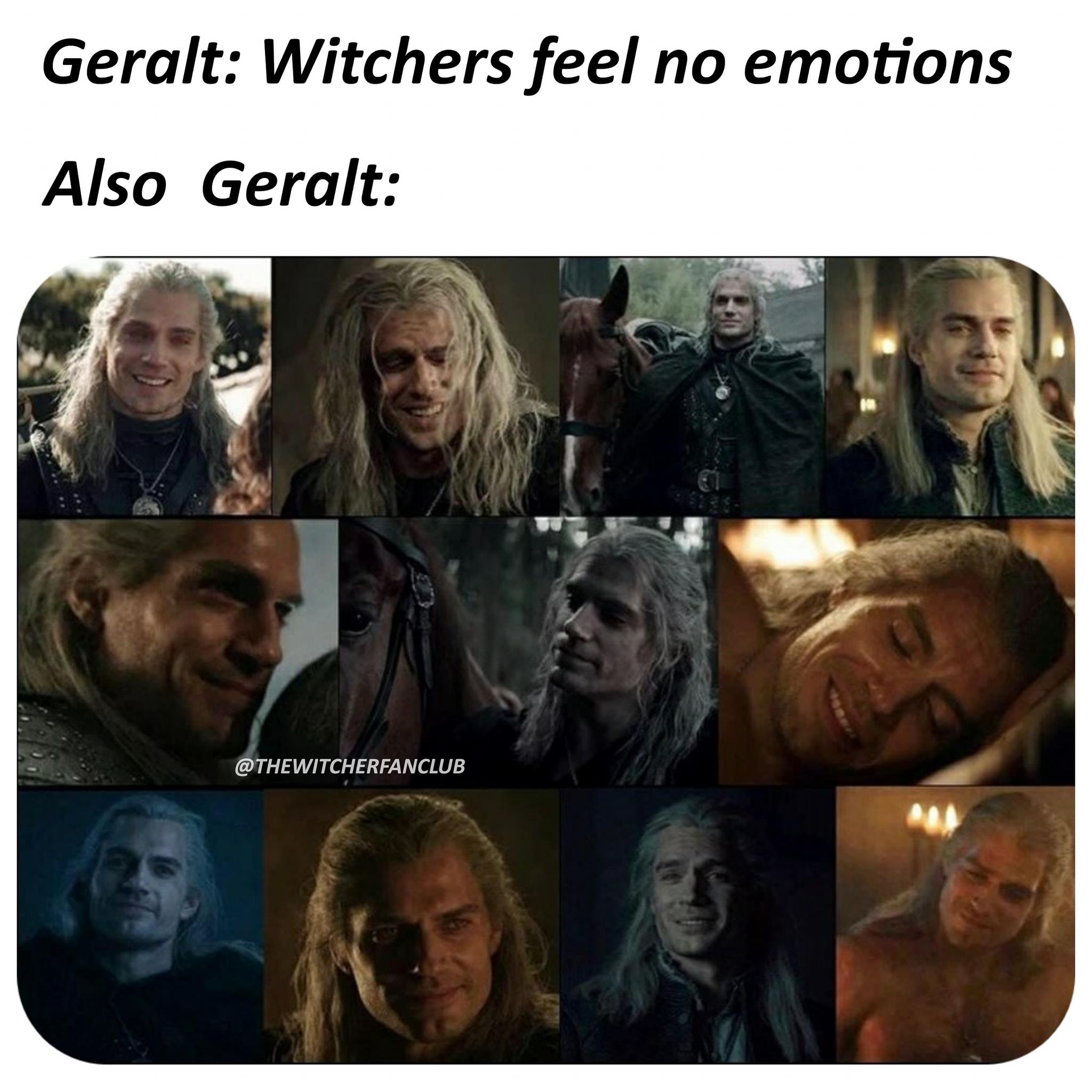 Witcher memes - Geralt of Rivia - Geralt Witchers feel no emotions Also Geralt