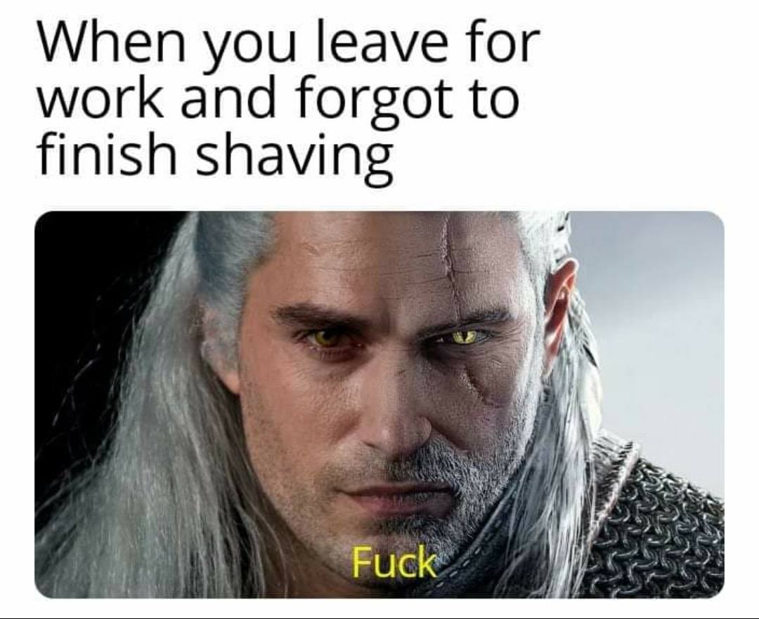 Witcher memes - witcher 3 mod henry cavill - When you leave for work and forgot to finish shaving Fuck